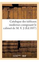 Catalogue Des Tableaux Modernes Composant Le Cabinet de M. V. J: (Litterature)