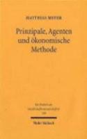 Prinzipale, Agenten und ökonomische Methode: Von einseitiger Steuerung zu wechselseitiger Abstimmung(130 Die Einheit der Gesellschaftswissenschaften)