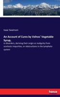 Account of Cures by Velnos' Vegetable Syrup,