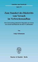 Zum Standort Des Rucktritts Vom Versuch Im Verbrechensaufbau: Eine Untersuchung Anhand Der Dogmatik Zum System Von Versuch Und Rucktritt Seit Dem 19. Jahrhundert