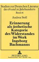 Erinnerung ALS Aesthetische Kategorie Des Widerstandes Im Werk Ingeborg Bachmanns
