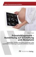 Pränataldiagnostik - Auswirkung auf Einstellung und Akzeptanz