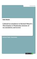 Cultural Accumulation in Richard Münch's Theorization of Modernity, Systems of Accumulation, and Action