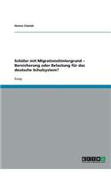 Schüler mit Migrationshintergrund - Bereicherung oder Belastung für das deutsche Schulsystem?