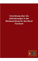 Verordnung über die Anforderungen in der Meisterprüfung für den Beruf Fischwirt