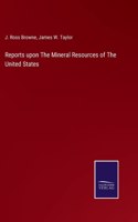 Reports upon The Mineral Resources of The United States