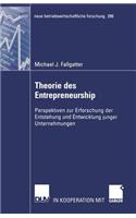 Theorie Des Entrepreneurship: Perspektiven Zur Erforschung Der Entstehung Und Entwicklung Junger Unternehmungen