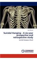 Suicidal Hanging - A Six-Year Prospective and Retrospective Study