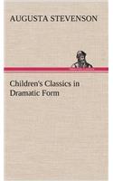 Children's Classics in Dramatic Form