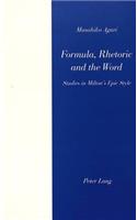 Formula, Rhetoric and the Word: Studies in Milton's Epic Style