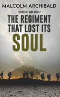 The Regiment That Lost Its Soul: (2 Tulloch at War)