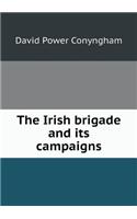 The Irish Brigade and Its Campaigns