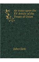 An Essay Upon the XV Article of the Treaty of Union