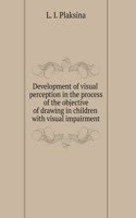 Development of visual perception in the process of the objective of drawing in children with visual impairment