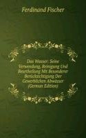 Das Wasser: Seine Verwendung, Reinigung Und Beurtheilung Mit Besonderer Berucksichtigung Der Gewerblichen Abwasser (German Edition)
