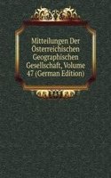 Mitteilungen Der Osterreichischen Geographischen Gesellschaft, Volume 47 (German Edition)