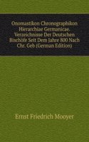 Onomastikon Chronographikon Hierarchiae Germanicae. Verzeichnisse Der Deutschen Bischofe Seit Dem Jahre 800 Nach Chr. Geb (German Edition)