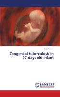 Congenital tuberculosis in 37 days old infant