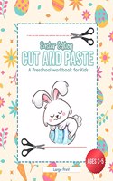 Easter Edition - Cut and Paste: A Preschool Workbook for Kids - Ages 3 - 5 - Large Print