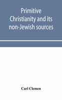 Primitive Christianity and its non-Jewish sources