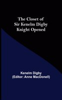 Closet of Sir Kenelm Digby Knight Opened