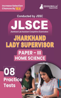 JSSC Jharkhand Lady Supervisor Paper III: Home Science Exam Book 2023 (English Edition) Jharkhand Staff Selection Commission 8 Practice Tests (1200 Solved MCQs) with Free Access To Online Te