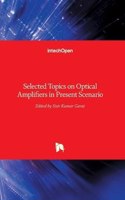 Selected Topics on Optical Amplifiers in Present Scenario