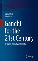 Gandhi for the 21st Century: Religion, Morality and Politics