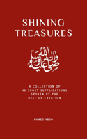 Shining Treasures: A collection of 40 short supplications spoken by the Best of Creation(The Knowledge of Prophet Muhammad)