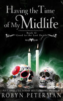 Having the Time of My Midlife: A Paranormal Women's Fiction Novel: Good To The Last Death, Book Twelve(12 Good to the Last Death)