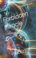 Forbidden Miracle: Psilocybin