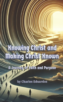 Knowing Christ and Making Christ Known