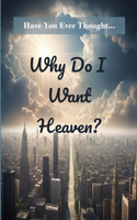 Why Do I Want Heaven?