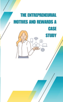Entrepreneurial Motives And Rewards A Case Study