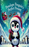 Penelope Penguin's Perfect Present: (2 The Cozy Christmas Critter Capers)