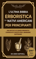 L'Ultima Bibbia Erboristica Dei Nativi Americani Per Principianti