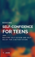 Boosting Self Confidence for Teens: Building Self-Esteem and Self-Belief for a Better Future