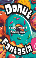 Donut Fantasia: A Donut-Themed Coloring Book: Adult coloring book for all ages!