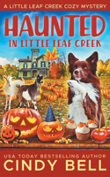 Haunted in Little Leaf Creek: (9 A Little Leaf Creek Cozy Mystery)