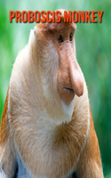 Proboscis Monkey: Fun Facts & Cool Pictures