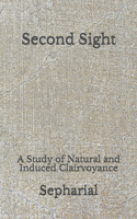 Second Sight: A Study of Natural and Induced Clairvoyance: (Aberdeen Classics Collection)