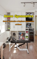 Home Gymnastics: How to Customize a Beginner Gymnastics at Home: Home Gymnastics