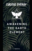 Curious Energy Awakening The Earth Element