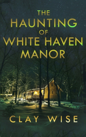 Haunting of White Haven Manor