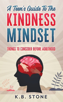 Teen's Guide to the Kindness Mindset: Things to Consider Before Adulthood