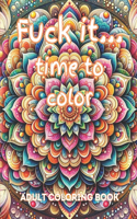 Fuck it...Time to Color: Mandala Edition
