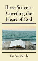 Three Sixteen - Unveiling the Heart of God