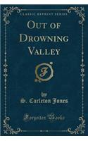 Out of Drowning Valley (Classic Reprint)