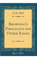 Browning's Paracelsus and Other Essays (Classic Reprint)