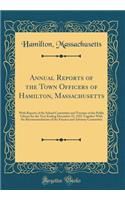 Annual Reports of the Town Officers of Hamilton, Massachusetts: With Reports of the School Committee and Trustees of the Public Library for the Year Ending December 31, 1921 Together With the Recommendations of the Finance and Advisory Committee